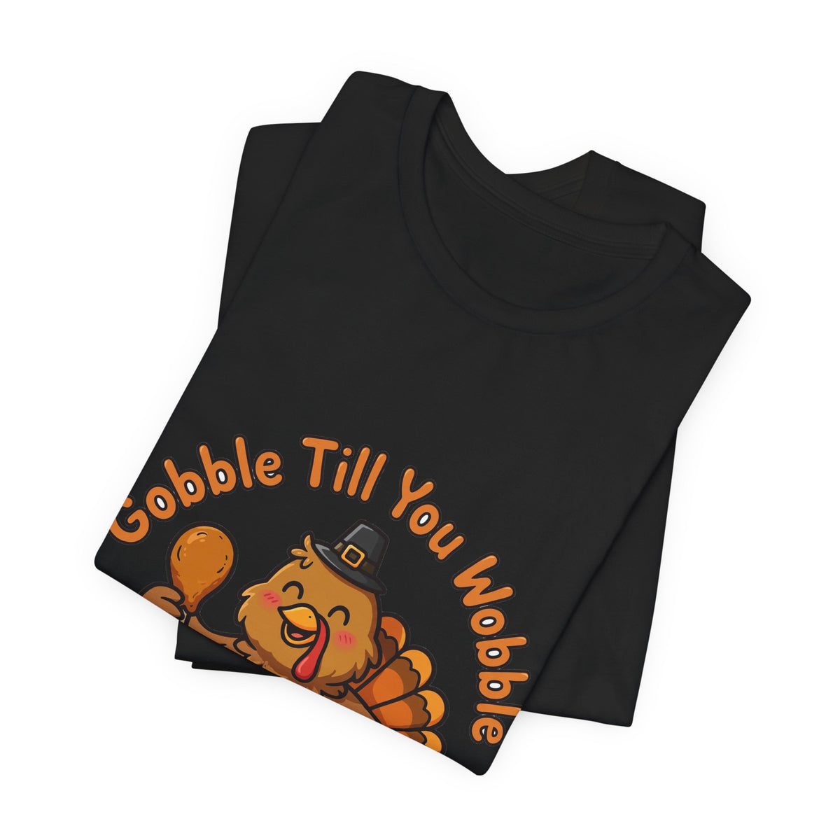 Gobble Till You Wobble – Funny Thanksgiving Tee