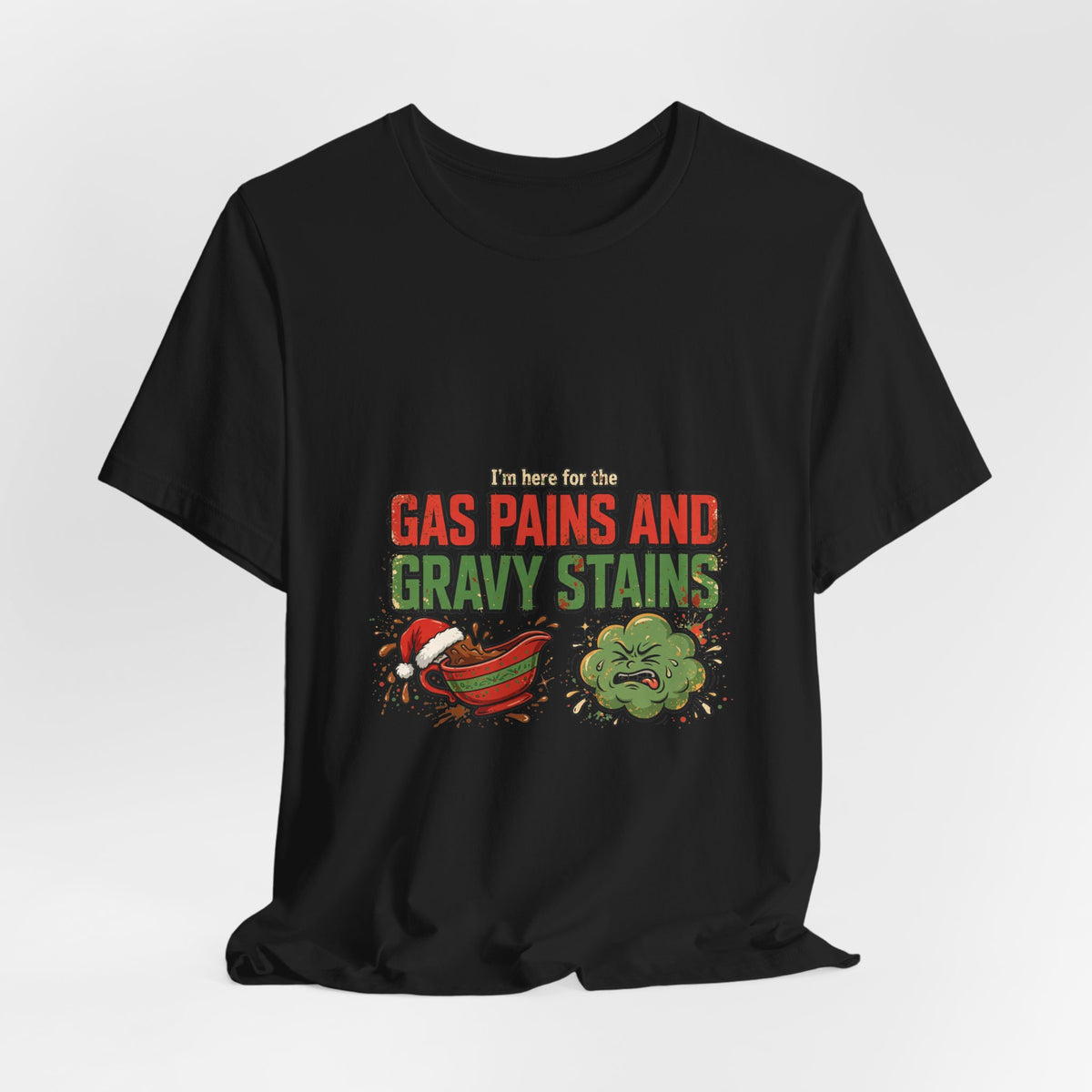I'm Here for the Gas Pains and Gravy Stains – Funny Christmas Tee