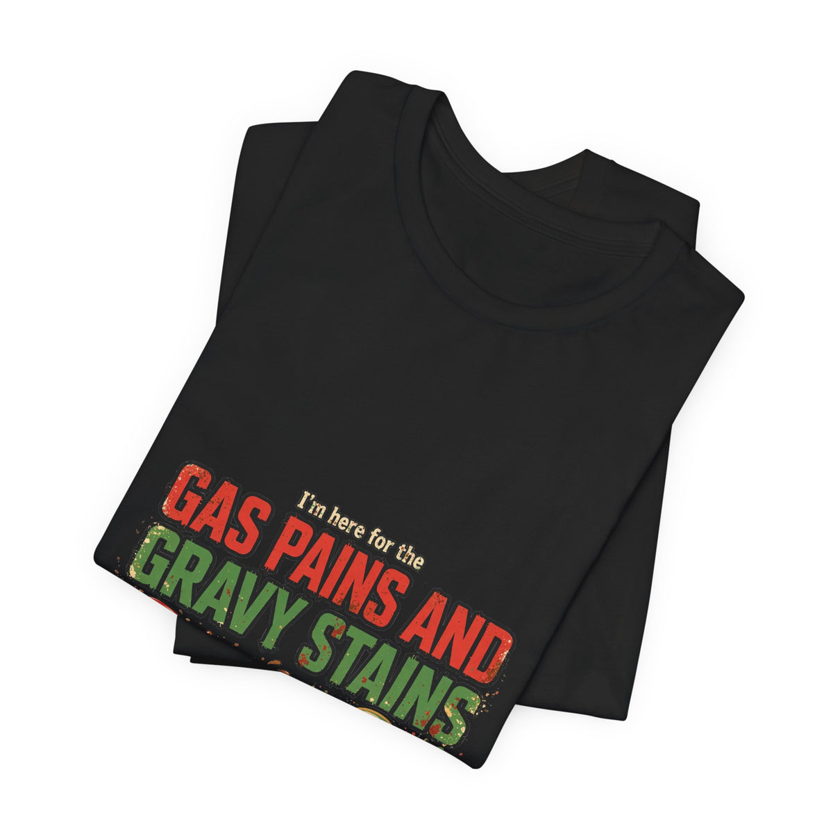 I'm Here for the Gas Pains and Gravy Stains – Funny Christmas Tee