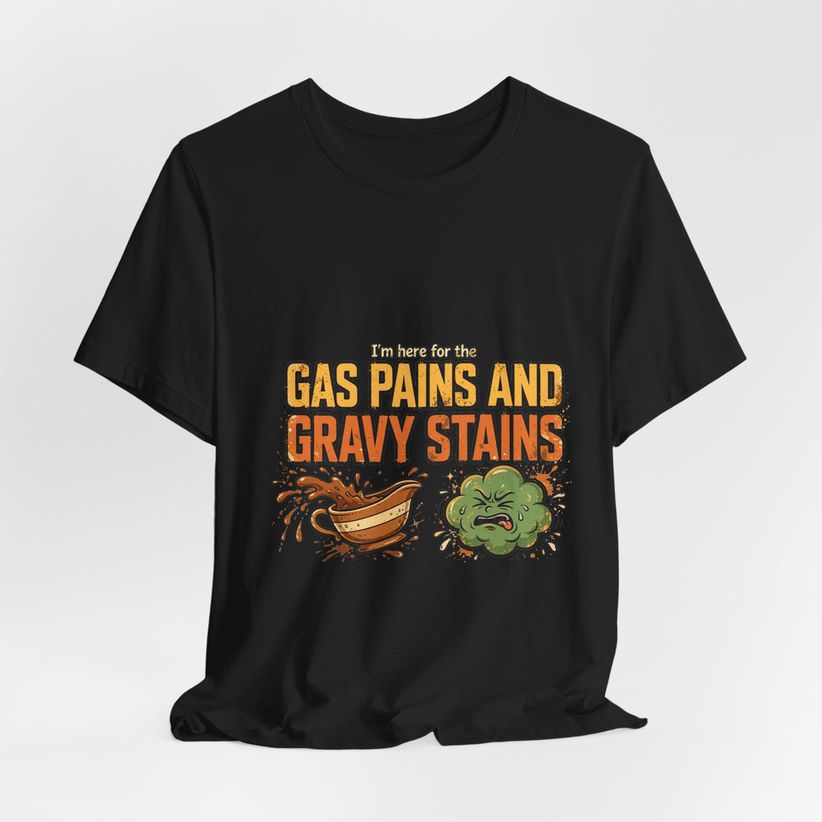 I'm Here for the Gas Pains and Gravy Stains – Funny Thanksgiving Tee