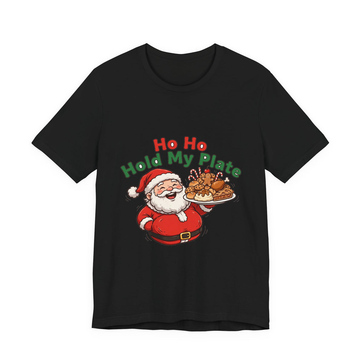 Ho Ho Hold My Plate funny Christmas design on a black tee: chubby laughing Santa holding a plate piled high with turkey, cookies, candy canes and pie, red and green lettering